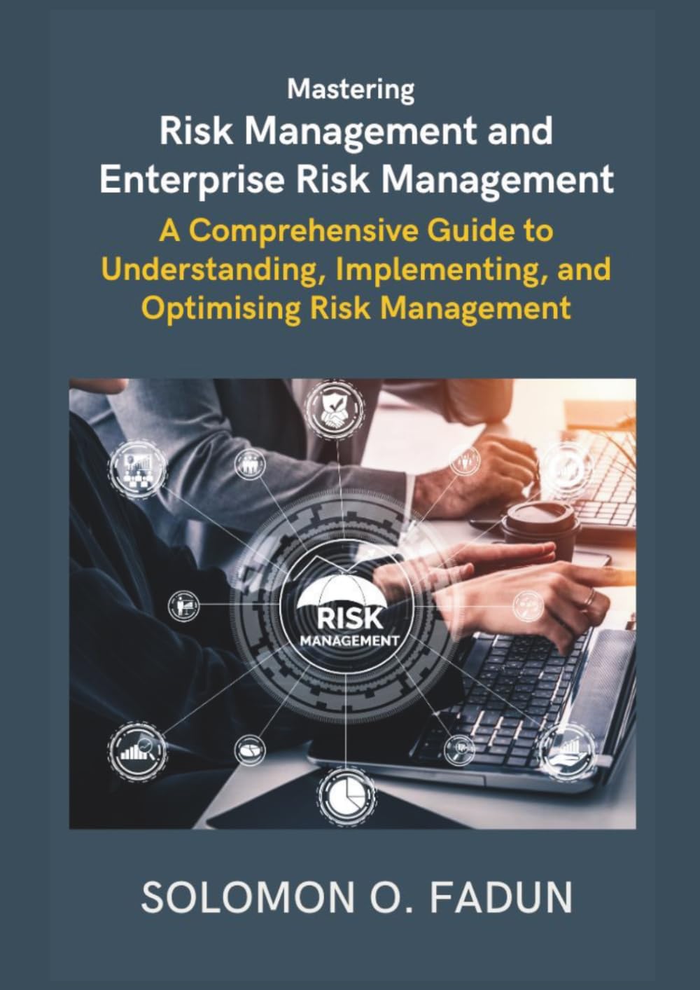 Mastering Risk Management and Enterprise Risk Management: A Comprehensive Guide To Understanding, Implementing, and Optimising Risk Management