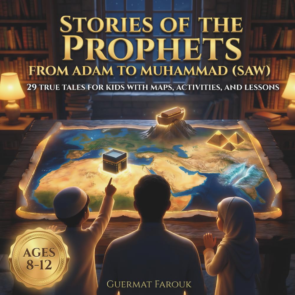 Stories of the Prophets: From Adam to Muhammad (SAW): 29 True Tales For Kids With Maps, Activities And Lessons