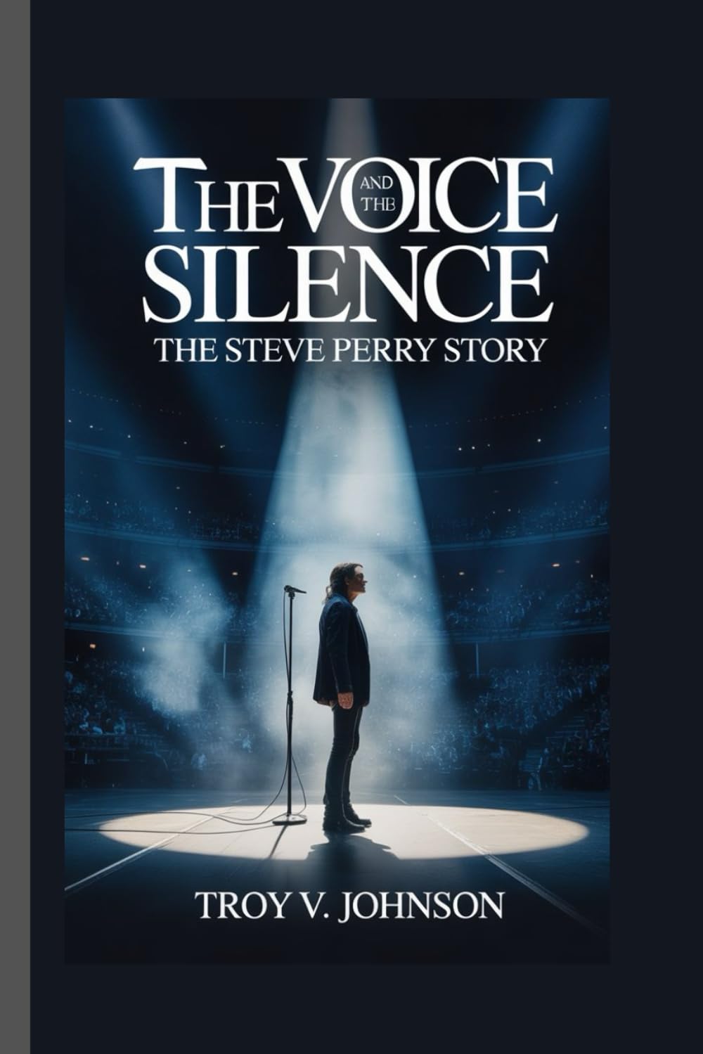 THE VOICE AND THE SILENCE: THE STEVE PERRY STORY