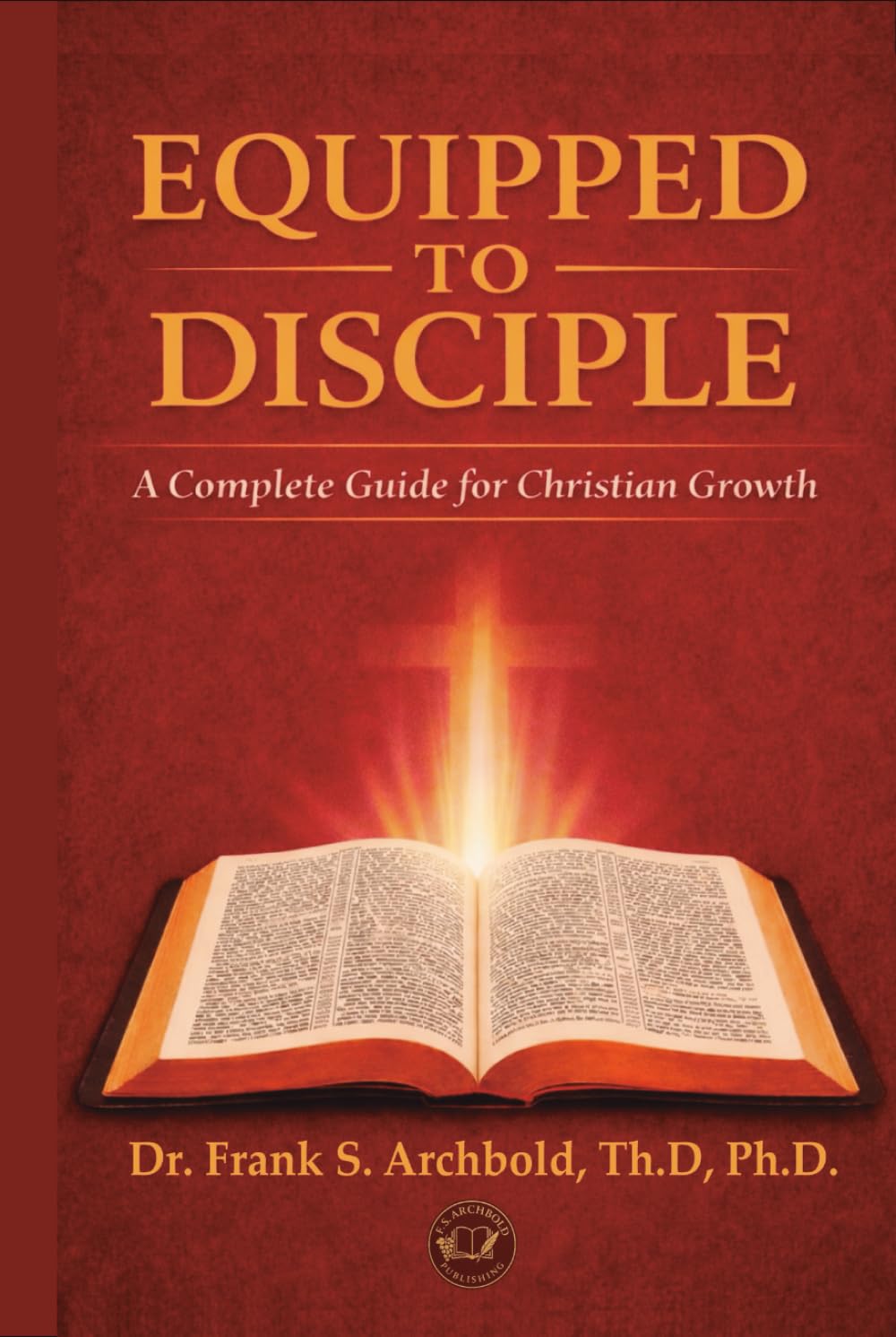 EQUIPPED TO DISCIPLE: A Complete Guide for Christian Growth
