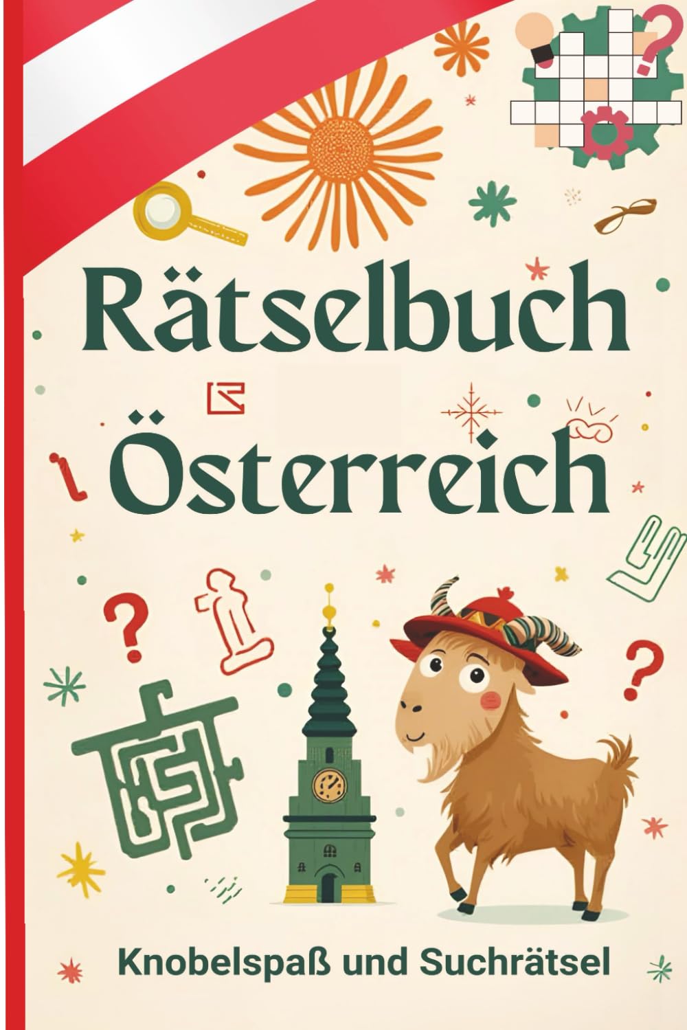 Rätselbuch Österreich: Kreuzworträtsel, Wörtersuchen und spannende Österreich-Rätsel für Jung & Alt – kompakt, clever, abwechslungsreich