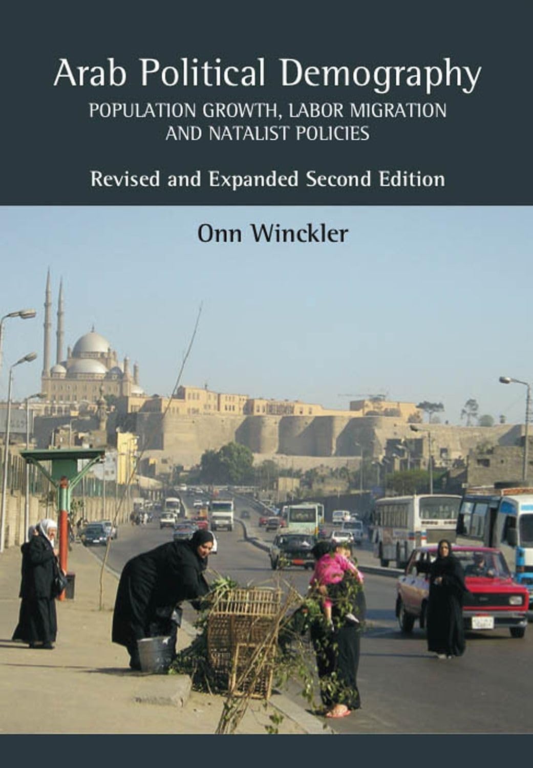 Arab Political Demography: Population Growth, Labor Migration and Natalist Policies: Revised & Expanded Second Edition