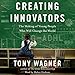 Creating Innovators: The Making of Young People Who Will Change the World