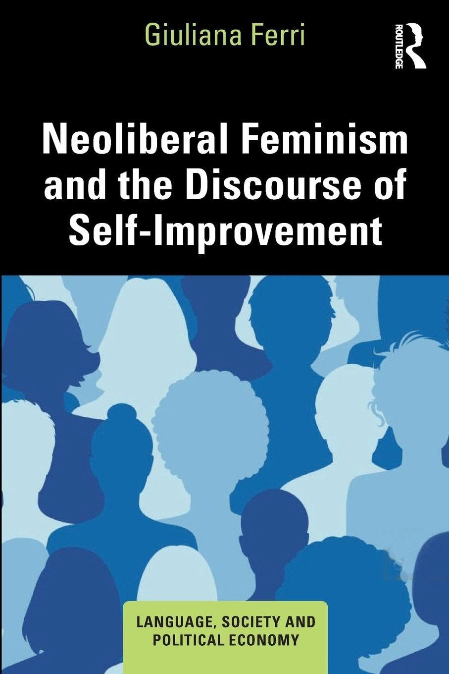 Neoliberal Feminism and the Discourse of Self-Improvement (Language, Society and Political Economy)