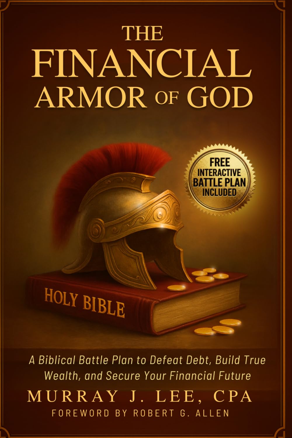 The Financial Armor of God Interactive Battle Plan: The Complete Training Syllabus to defeat debt, build true wealth, and secure your financial future