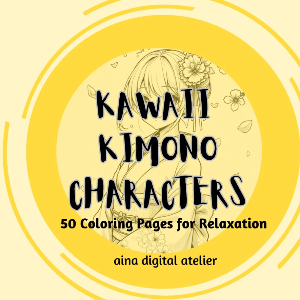 KAWAII Kimono Characters: 50 Coloring Pages for Relaxation (Aina’s Kimono Coloring Book : Beautiful Traditional Outfits)