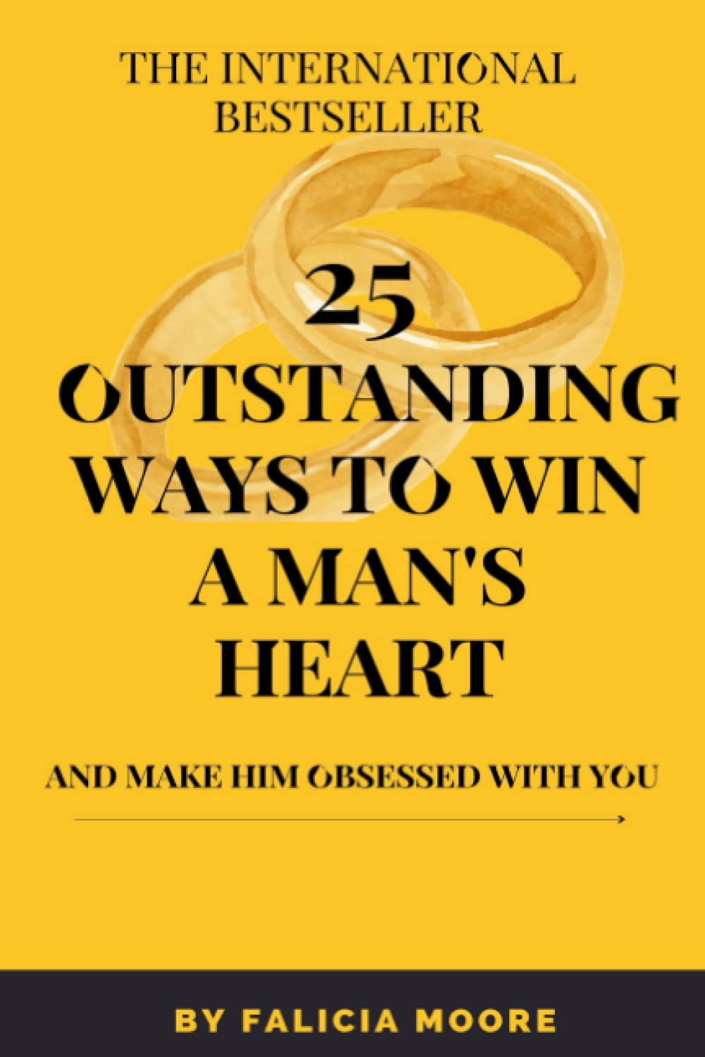 25 Outstanding Ways To Win A Man Heart And Make Him Obsessed With You: A Secret To Love That Lasts In A Relationship And Dating with your Partner. no more pain, no more separation.