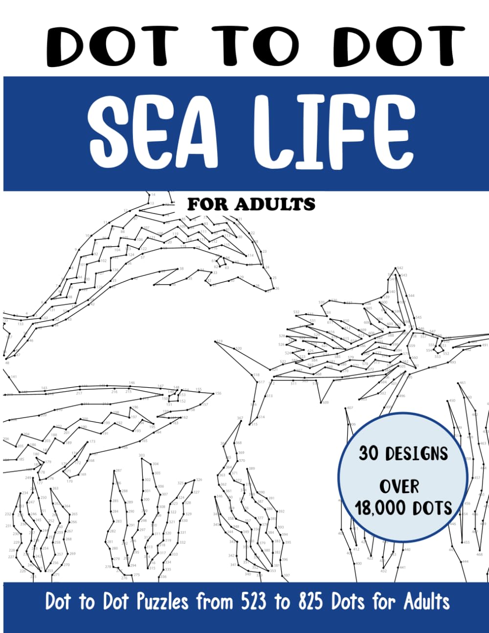 Dot to Dot Sea Life for Adults: Sea Life Connect the Dots Book for Adults (Over 18000 dots) (Dot to Dot Books for Adults)