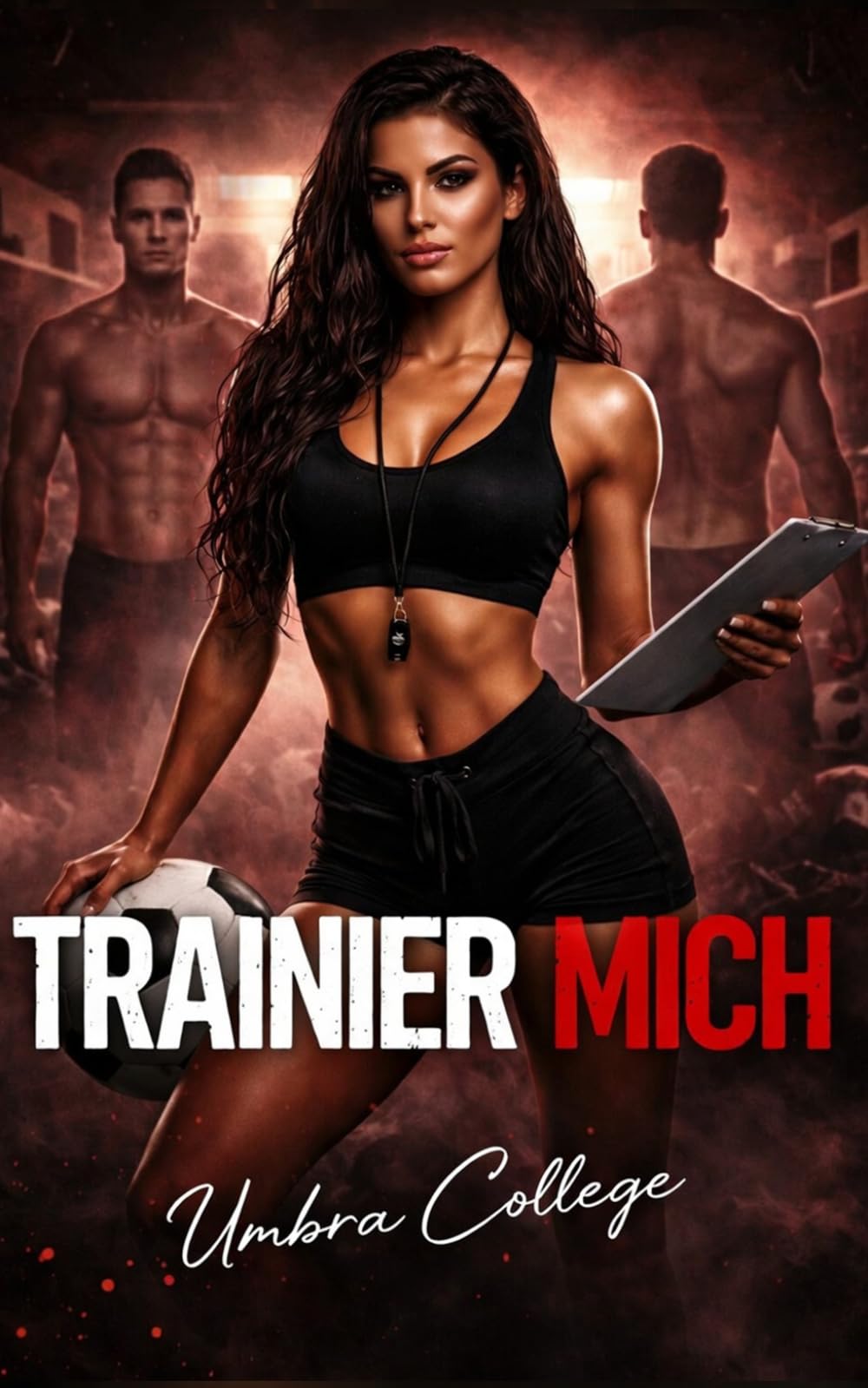 TRAINIER MICH: Dark Sports Romance: Eine Trainerin, ein Team und ein verbotenes Verlangen, das alle Regeln bricht (Dark Romance: Dominante Männer, ... und Intensive Psychologische Erotik)