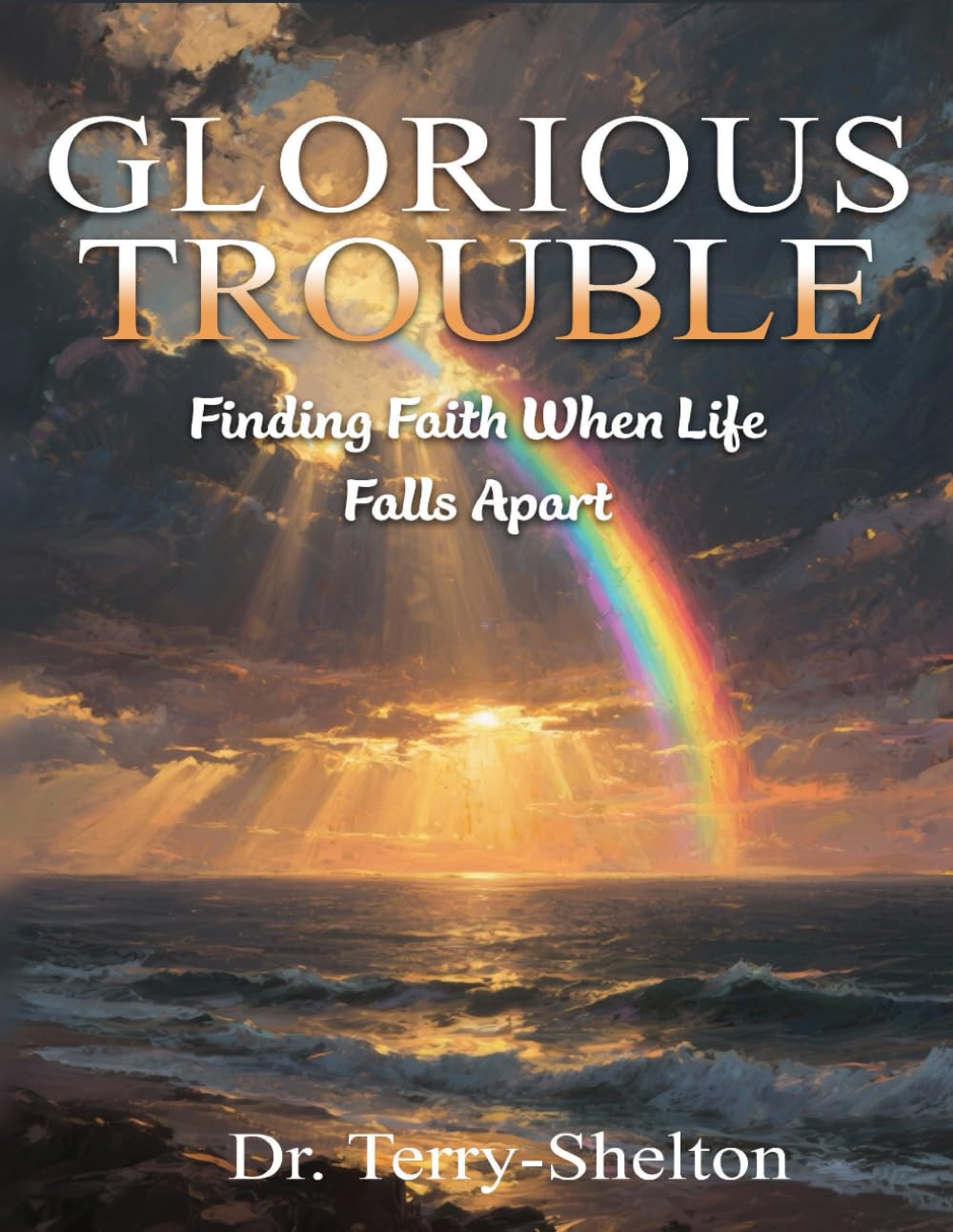Glorious Trouble: Finding Faith When Life Falls Apart