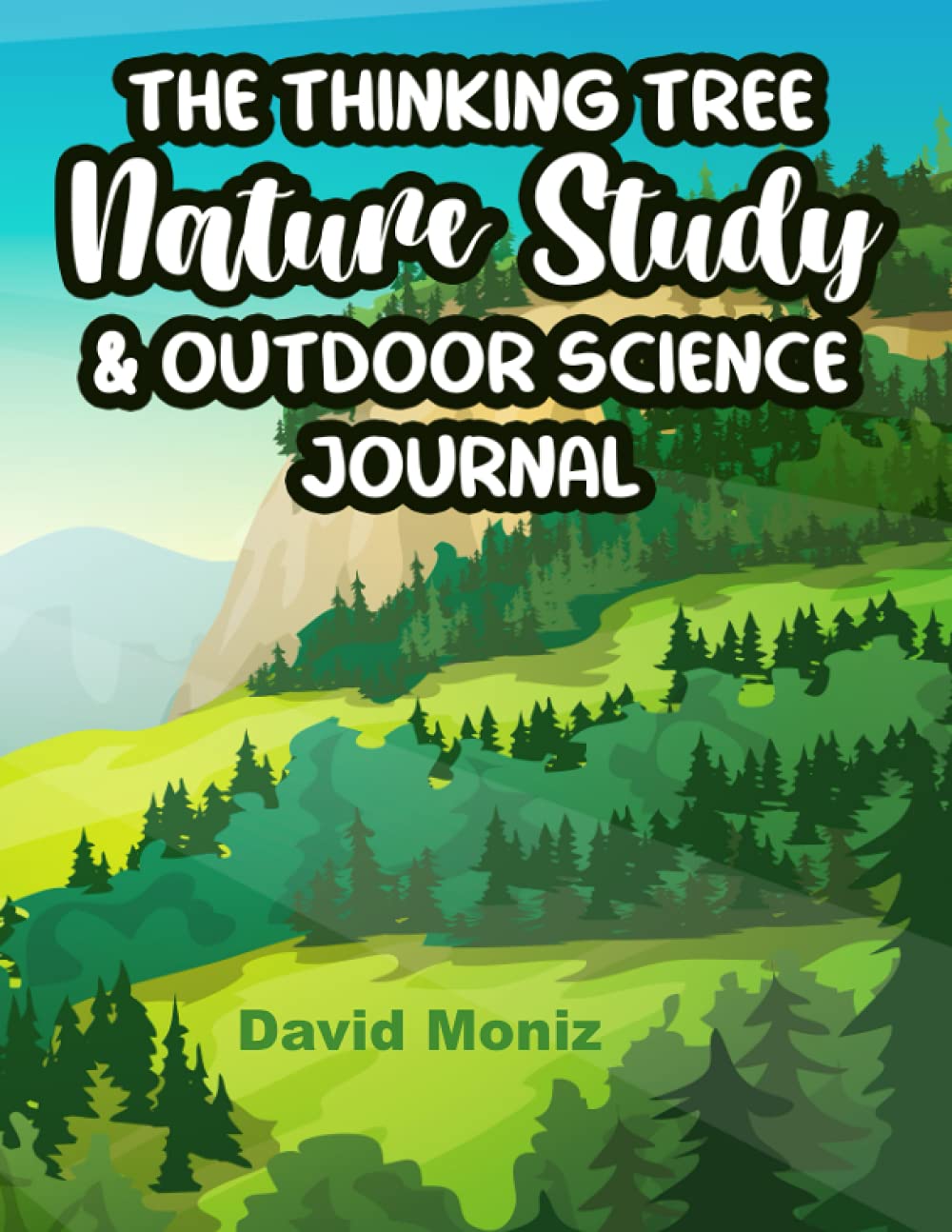 The Thinking Tree Nature Study & Outdoor Science Journal: Write And Draw Notebook For Outdoor Explorations, Journal For Discoveries And Observations