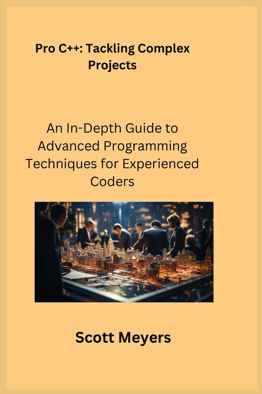 Pro C++ Tackling Complex Projects: An In-Depth Guide to Advanced Programming Techniques for Experienced Coders