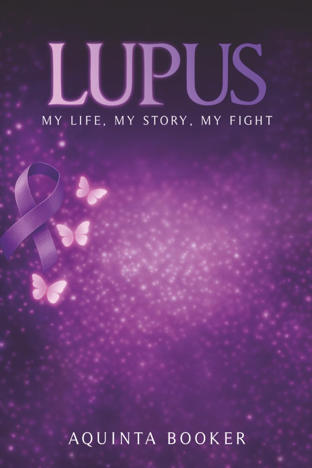 Lupus: My Life, My Story, My Fight