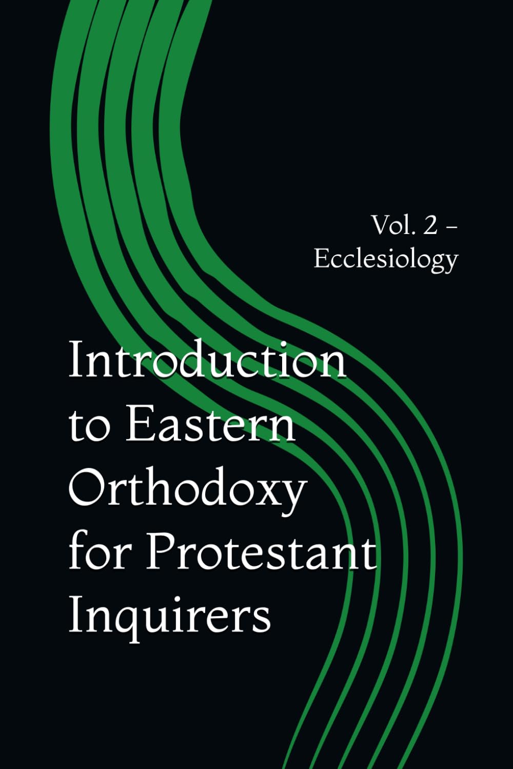 Introduction to Eastern Orthodoxy for Protestant Inquirers: Vol. 2 - Ecclesiology