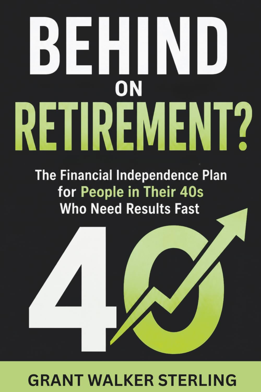 Behind on Retirement?: The Financial Independence Plan for People in Their 40s Who Need Results Fast