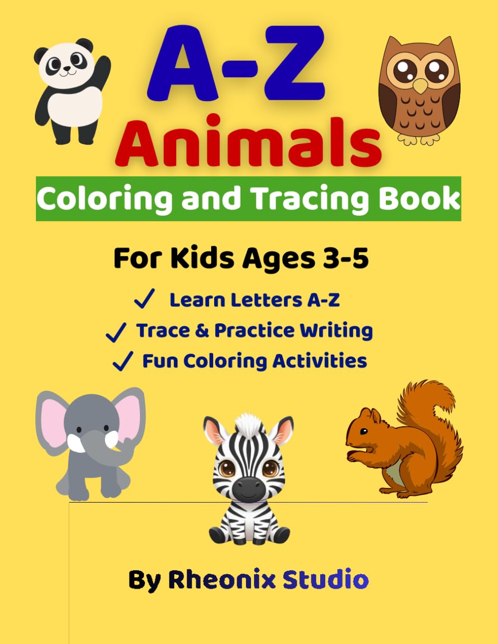 A–Z Animal Coloring & Tracing Activity Book for Kids: Alphabet Learning, Letter Tracing, Counting & Coloring Activities for Toddlers and Preschoolers Ages 3–5