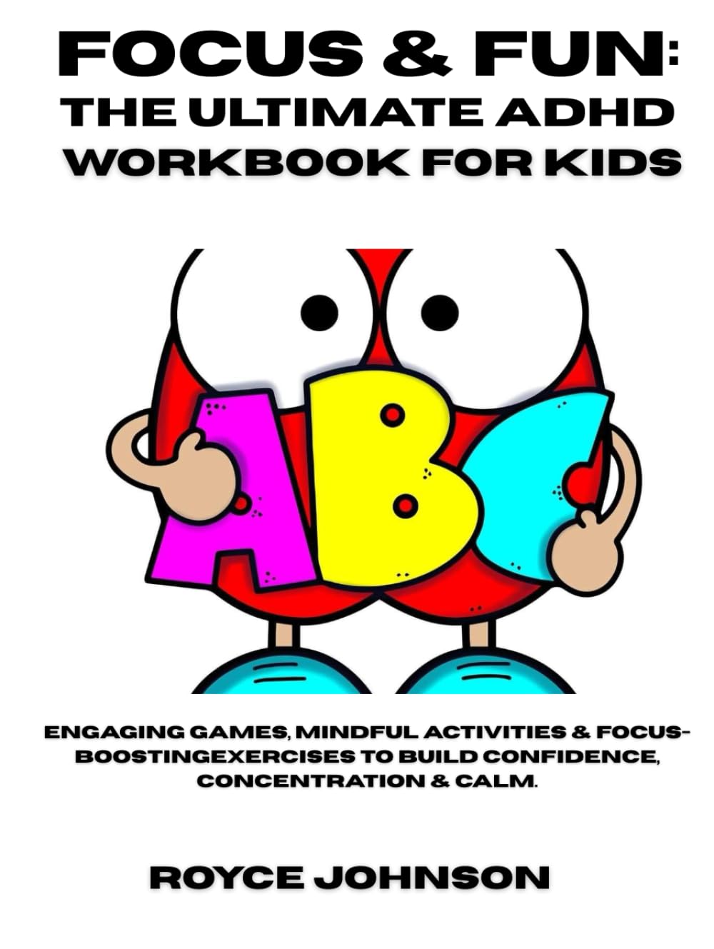 The Ultimate ADHD Workbook for Kids: Engaging Games, Mindful Activities & Focus-Boosting Exercises to Build Confidence, Concentration & Calm.