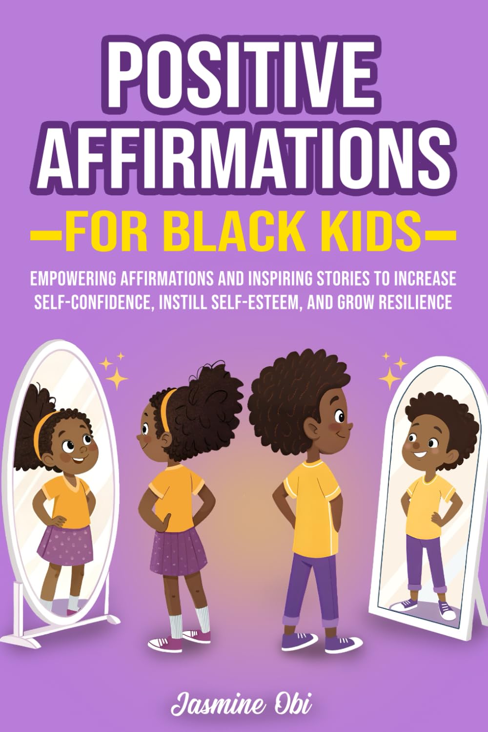Positive Affirmations for Black Kids: Empowering Affirmations and Inspiring Stories to Increase Self-Confidence, Instill Self-Esteem, and Grow ... Kids (Black Magic Affirmation Series)