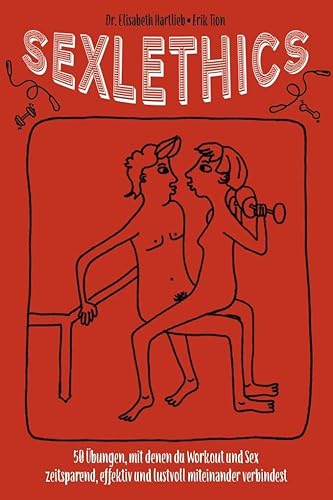 Sexlethics - 50 Übungen, mit denen du Workout und Sex zeitsparend, effektiv und lustvoll miteinander verbindest