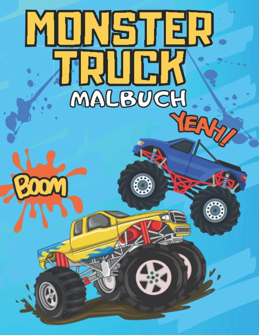 monster truck Malbuch für Kinder: Lustiges Aktivitätenbuch für Jungen im Alter von 4 bis 8 Jahren. 100 Seiten mit Zeichnungen von Monstern, Lastwagen ... Jungen, die große 4x4 Monster Trucks lieben.