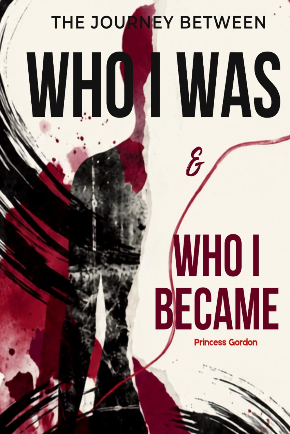 THE JOURNEY BETWEEN WHO I WAS & WHO I BECAME
