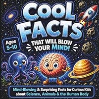 Cool Facts That Will Blow Your Mind!: Mind-Blowing & Surprising Facts for Curious Kids about Science, Animals & the Human Body (FactPop) 1967064687 Book Cover