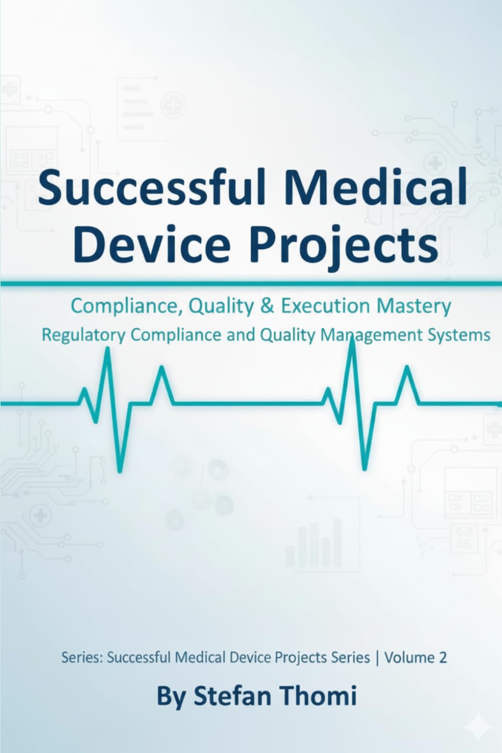 Successful Medical Device Projects: Compliance, Quality & Execution Mastery — Regulatory Compliance and Quality Management Systems