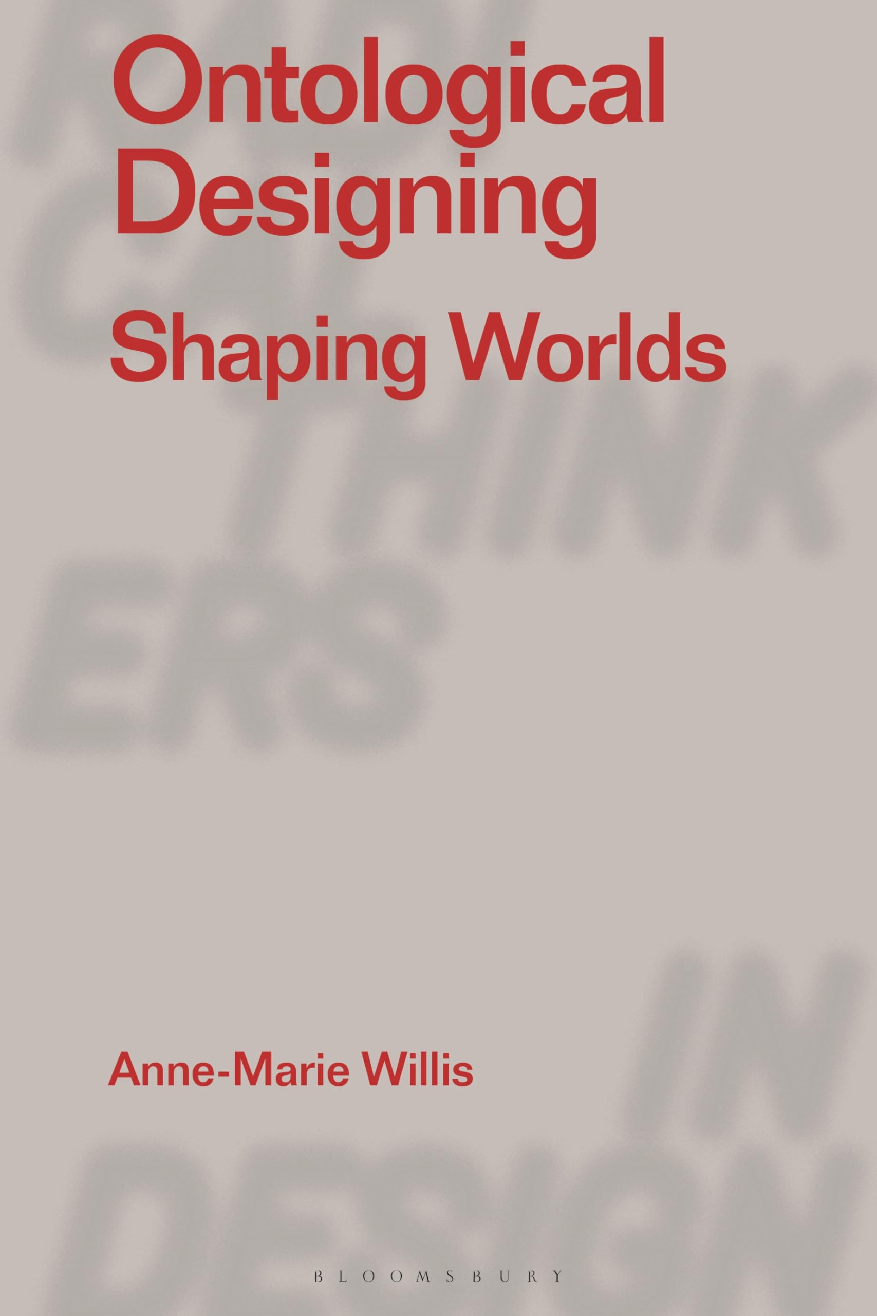 Ontological Designing: Shaping Worlds (Radical Thinkers in Design)