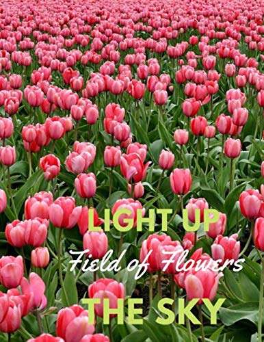 Light Up the Sky Field of Flowers: Photo Book of Fields of Flowers, Wildflowers, Landscapes, Full Color Photography of Flowers