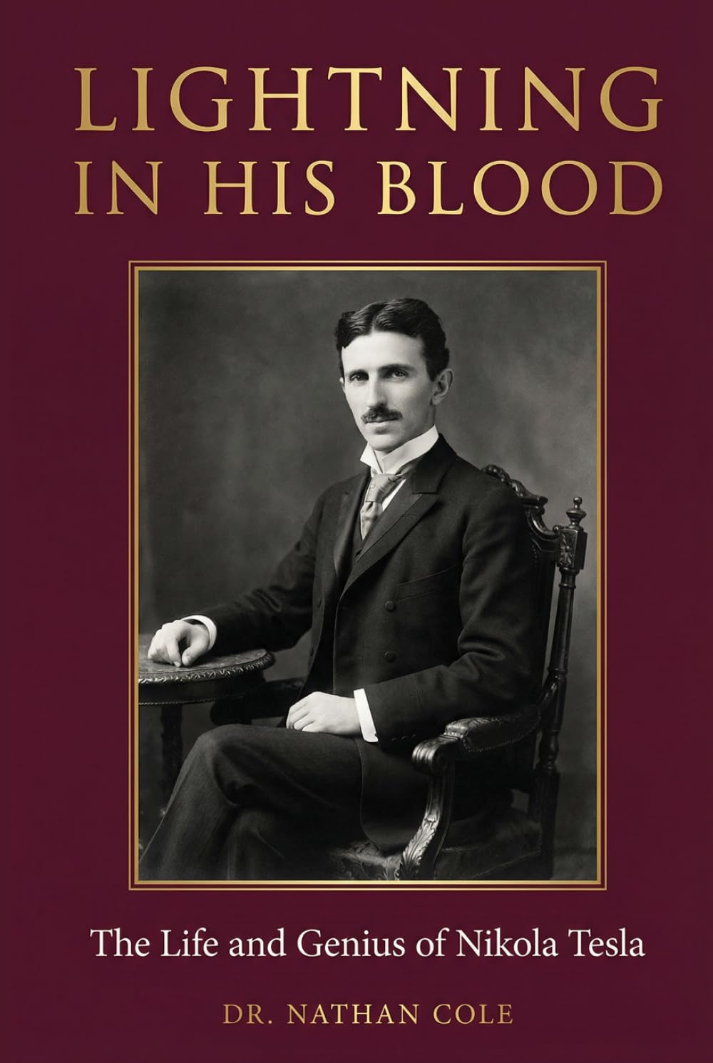 Lightning in His Blood: The Life and Genius of Nikola Tesla