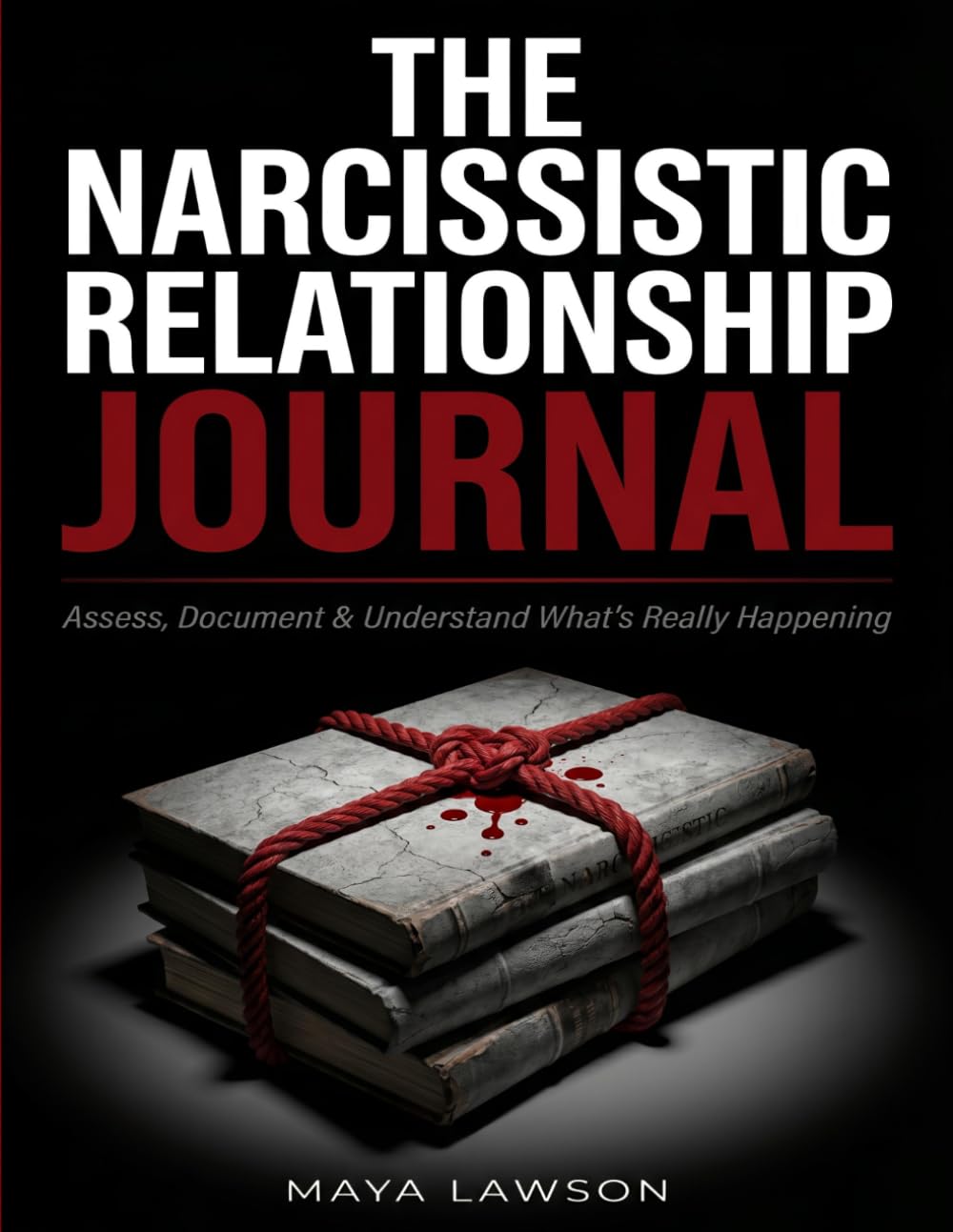 The Narcissistic Relationship Journal: Assess, Document & Understand What's Really Happening