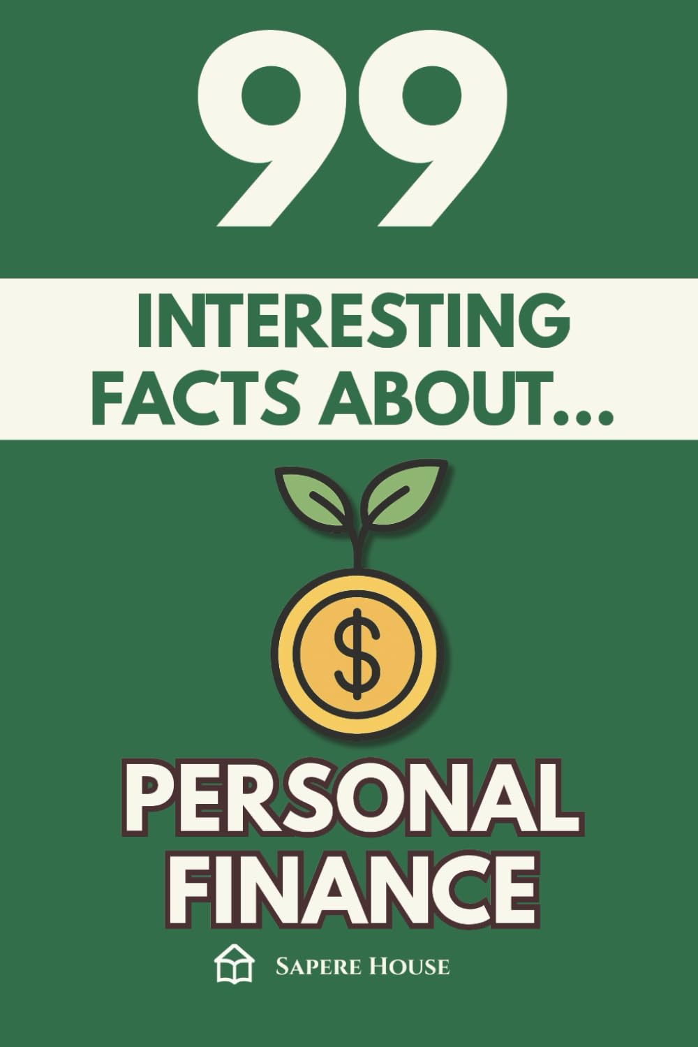 99 Interesting Facts About Personal Finance: Discover the most surprising facts, data and secrets about the psychology, habits and science of money