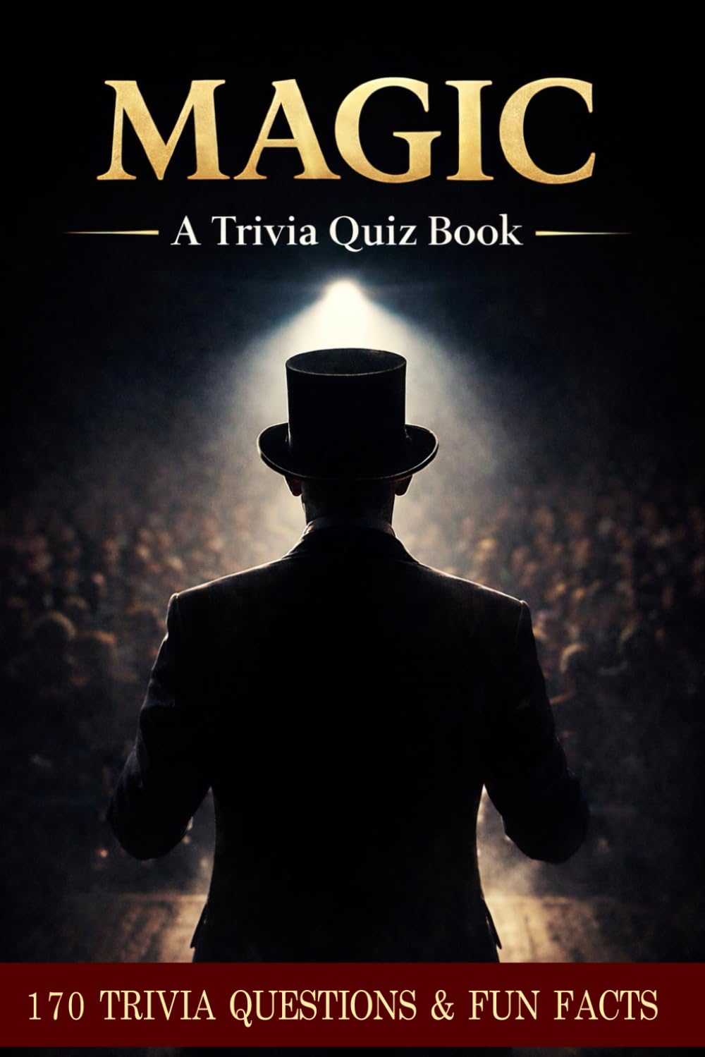 MAGIC! A Trivia Quiz Book About Illusionism: 170 Quiz Questions & Fun Facts