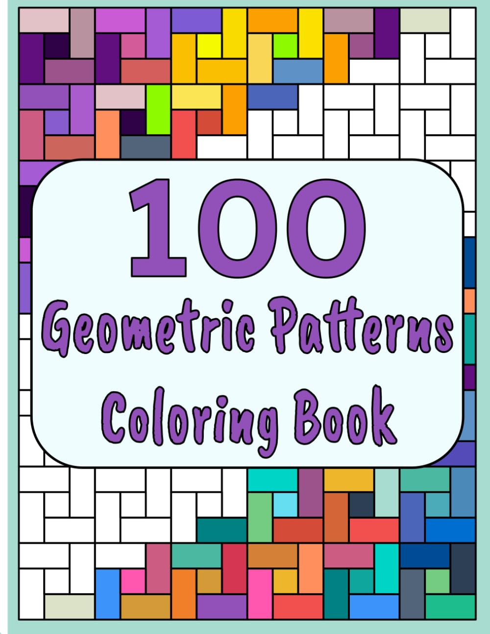 100 Geometric Patterns Coloring Book: Relaxing Designs for Stress Relief. Symmetry Patterns Coloring Book for Adults