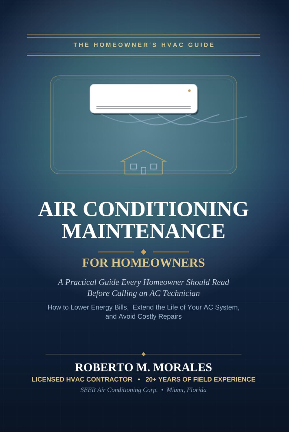 Air Conditioning Maintenance For Homeowners: A Practical Guide Every Homeowner Should Read Before Calling an HVAC Technician (Practical HVAC Guides for Homeowners)