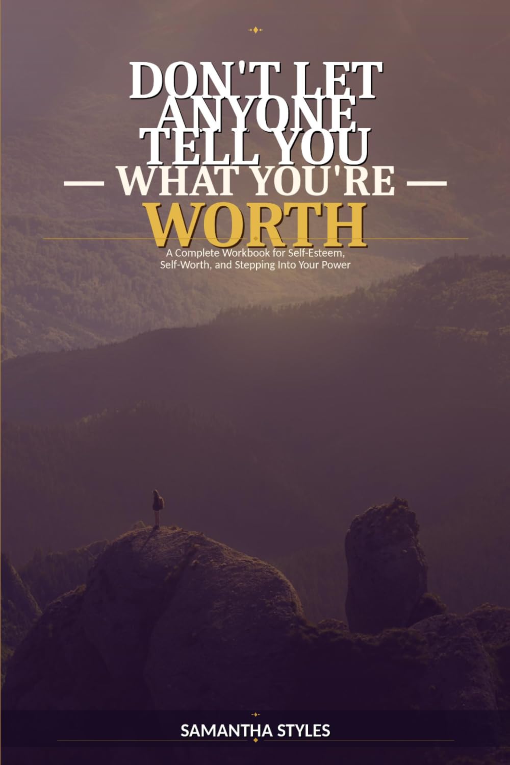 Don't Let Anyone Tell You What You're Worth: A Complete Workbook for Self-Esteem, Self-Worth, and Stepping Into Your Power