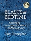 Beasts at Bedtime: Revealing the Environmental Wisdom in ChildrenÃÂ¢Ãâ¬Ãâ¢s Literature
