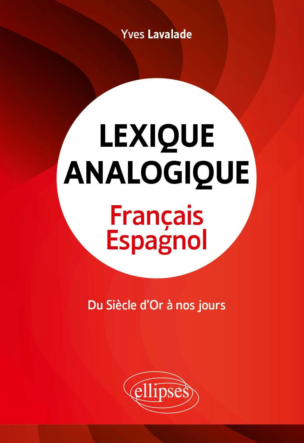 Lexique analogique français-espagnol: Du Siècle d'Or à nos jours
