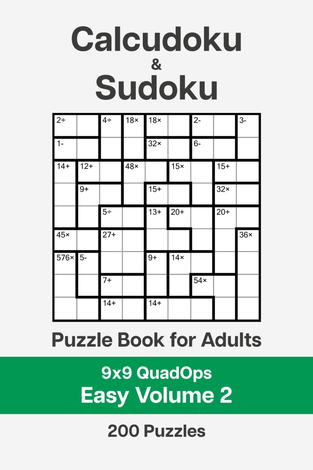 Calcudoku and Sudoku Puzzle Book for Adults - 9x9 QuadOps Easy Volume 2: 200 Logic and Math Challenges
