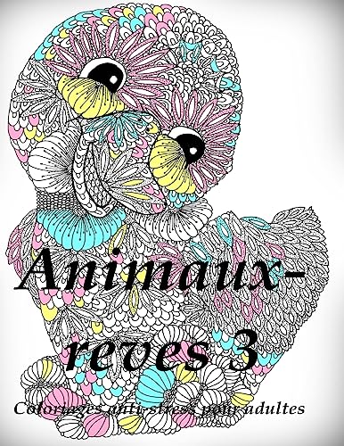 Animaux-reves 3 - coloriages pour adultes: Coloriage anti-stress (French Edition)