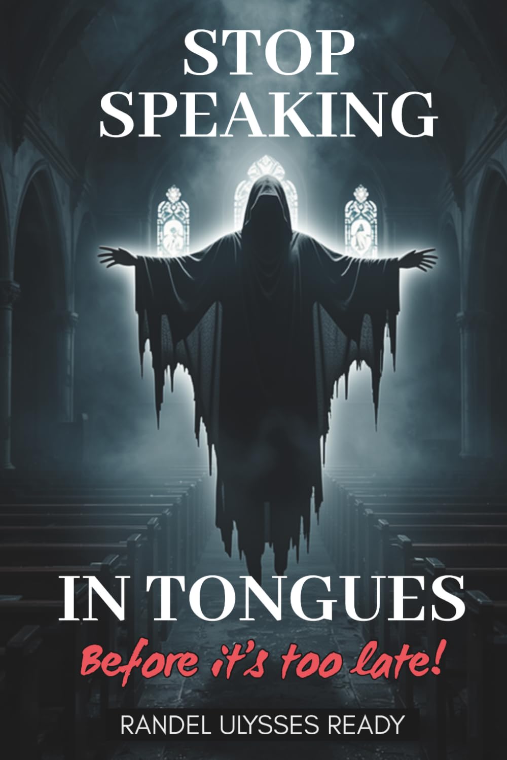 STOP SPEAKING IN TONGUES: BEFORE IT'S TOO LATE!