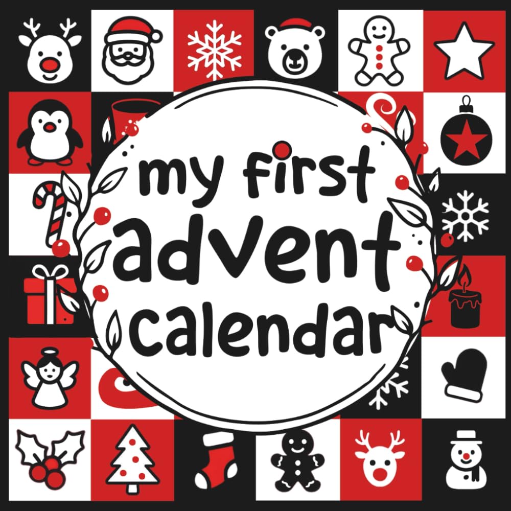 My First Advent Calendar: A High Contrast Baby Book for Visual Stimulation with 25 Festive Black, White and Red Christmas Scenes to Delight Little Eyes