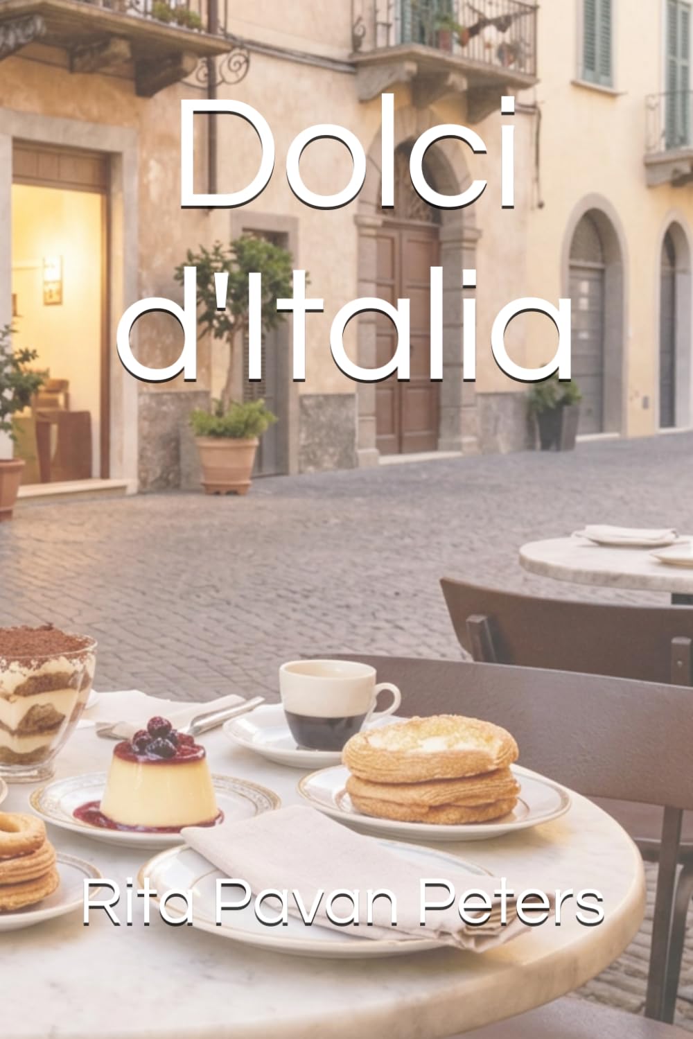 Dolci d'Italia: The Best Desserts From the Regions of Italy