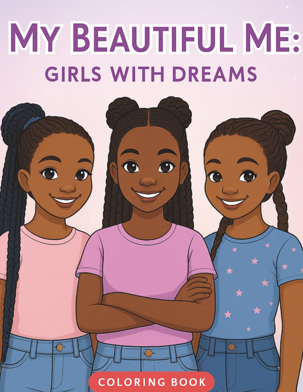 My Beautiful Me: Girls with Dreams: Inspiring Confidence, Creativity & Girlhood Joy (My Beautiful Me Coloring Book Series)