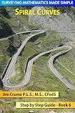 Spiral Curves (Surveying Mathematics Made Simple Book 6)