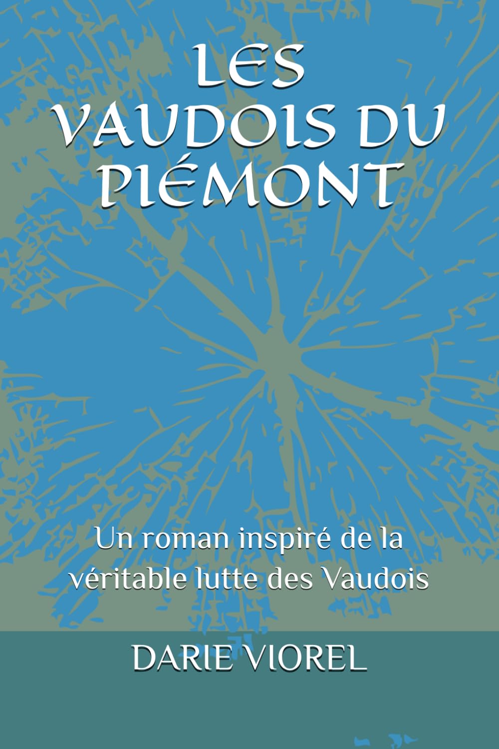 LES VAUDOIS DU PIÉMONT: Un roman inspiré de la véritable lutte des Vaudois