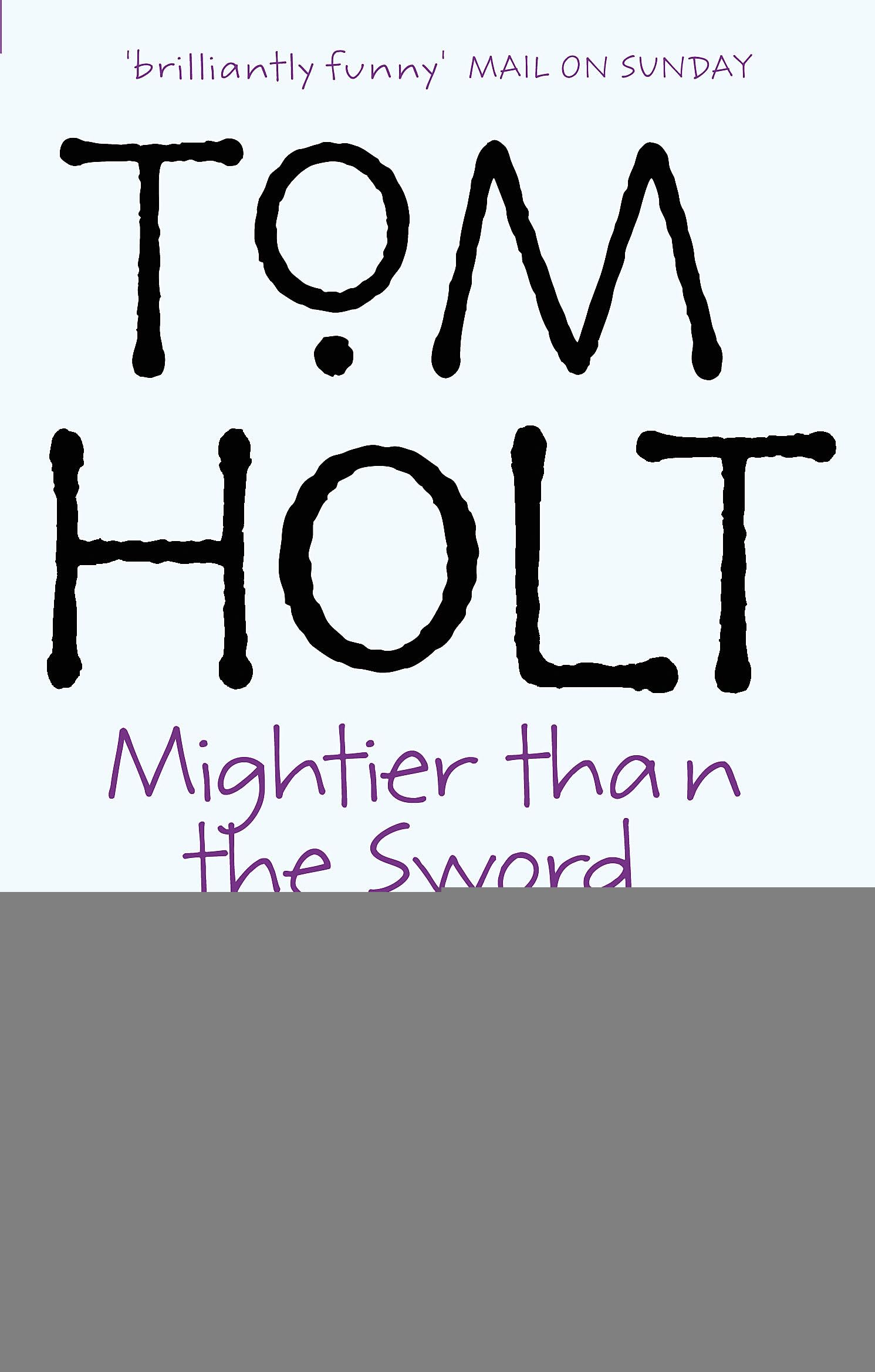 Mightier Than The Sword: Omnibus 2: Omnibus 2 (Tom Holt Omnibus)