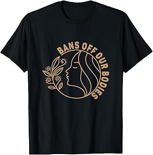 Bans Off Our Bodies Protect Freedom Choose Womens Rights T-Shirt