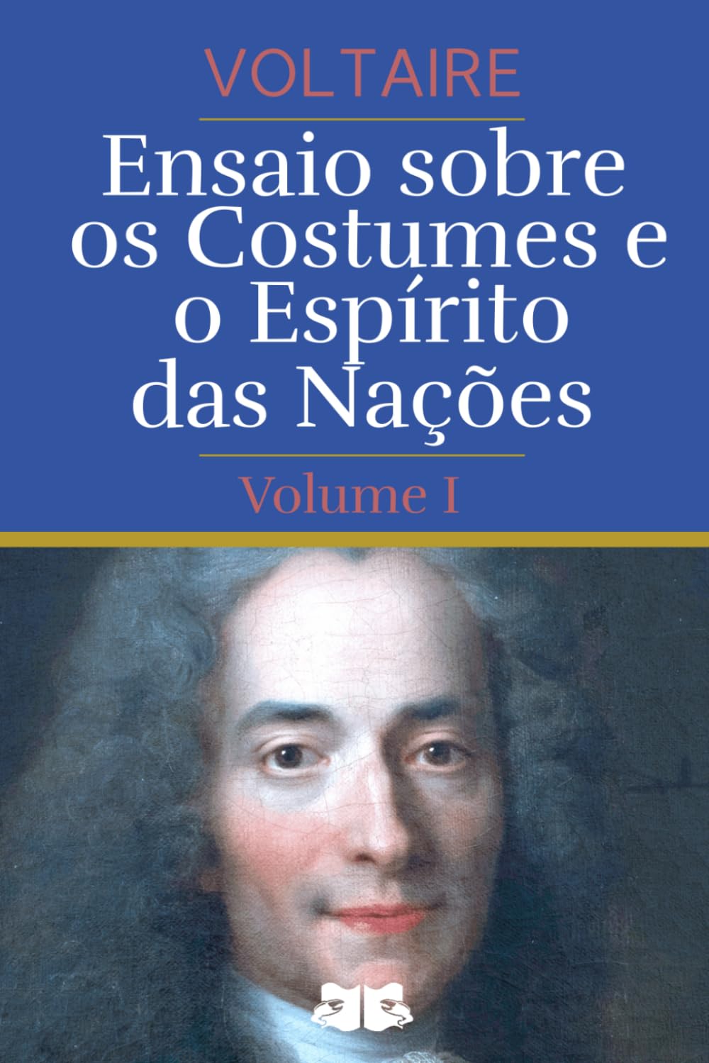 Ensaio sobre os Costumes e o Espírito das Nações: Volume I