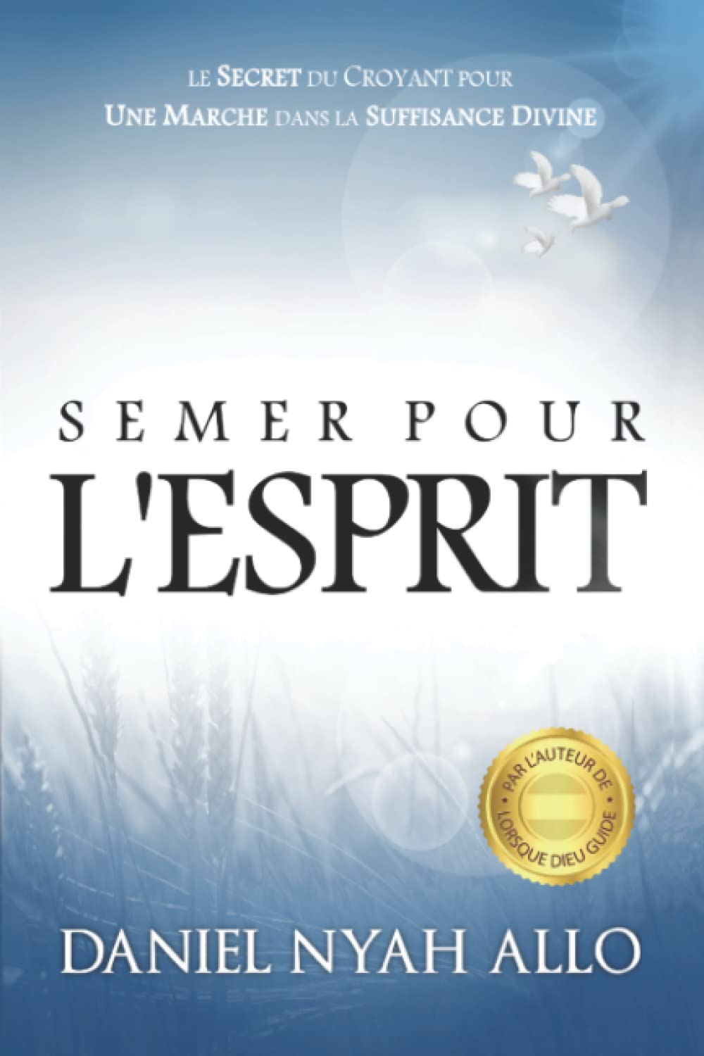 Semer Pour L'Esprit: Le Secret du Croyant pour Une Marche dans la Suffisance Divine